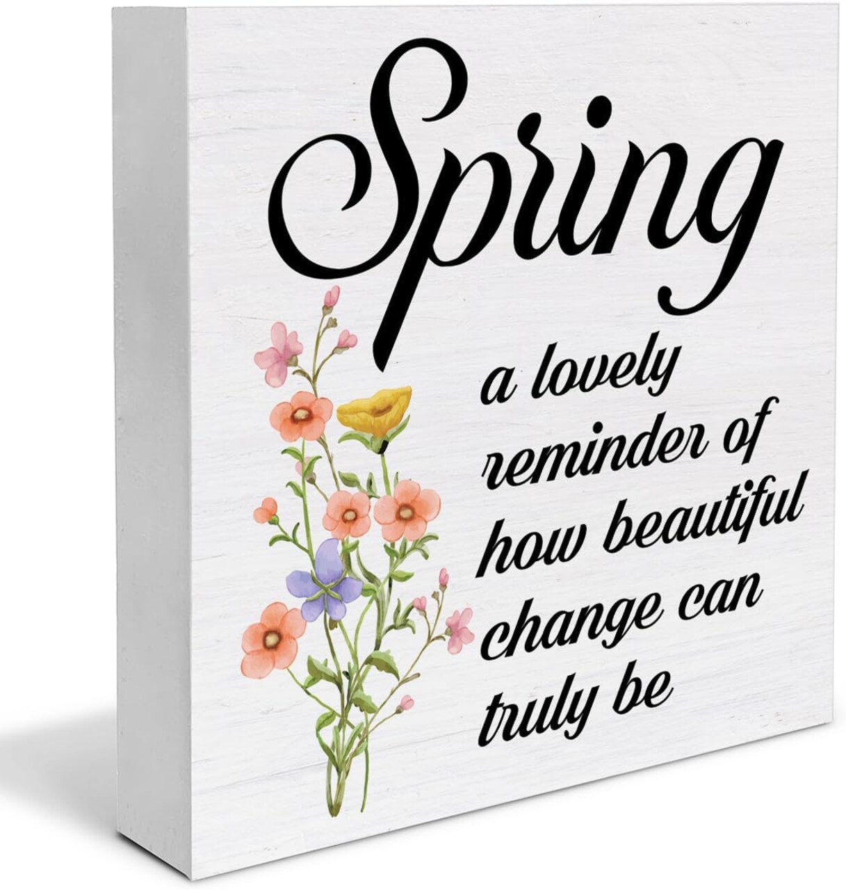 Spring Sign Decorations Spring a Lovely Reminder of How Beautiful Change Can Truly Be Wood Block Plaque Sign for Home Desk Table (5 x 5 Inches)